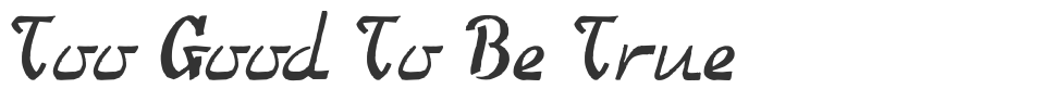 Too Good To Be True font preview