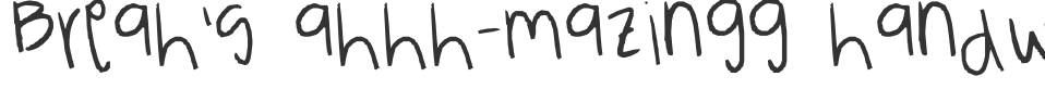 Breah's ahhh-mazingg handwritten!! XD font preview