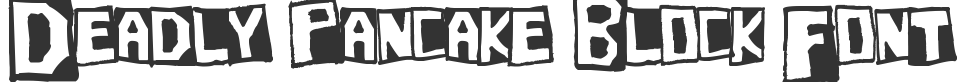 Deadly Pancake Block Font font preview