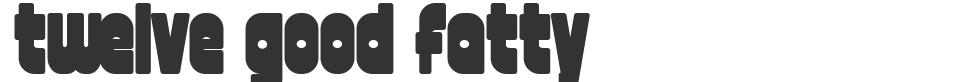 twelve good fatty font preview
